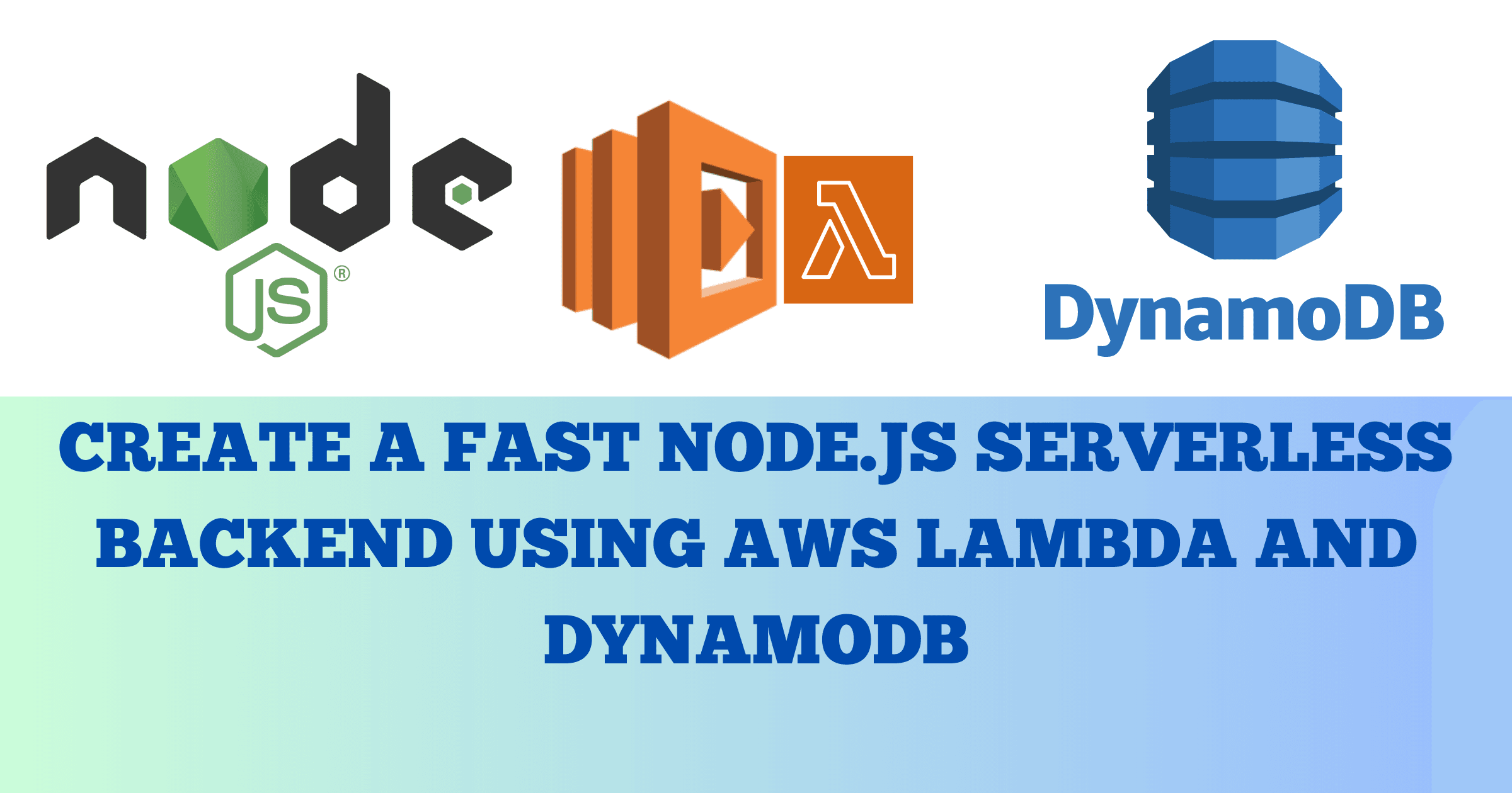 Create a Fast Node.js Serverless Backend Using AWS Lambda and DynamoDB